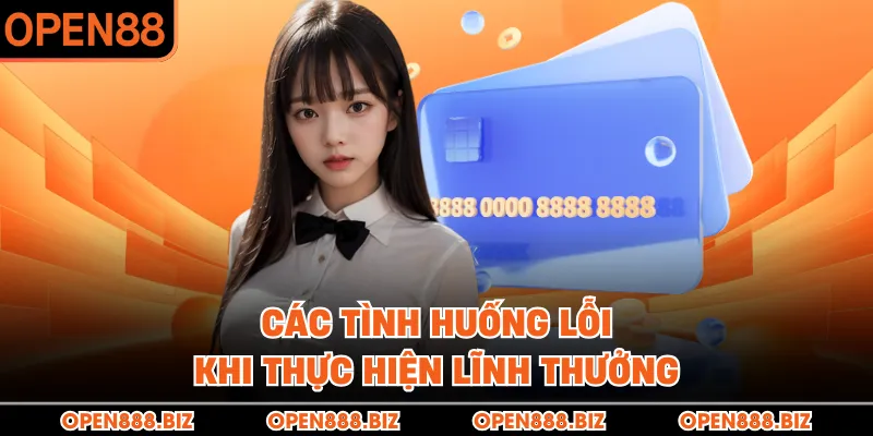 Các tình huống lỗi khi thực hiện lĩnh thưởng
