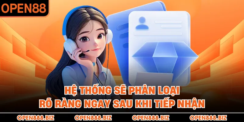 Hệ thống sẽ phân loại rõ ràng ngay sau khi tiếp nhận