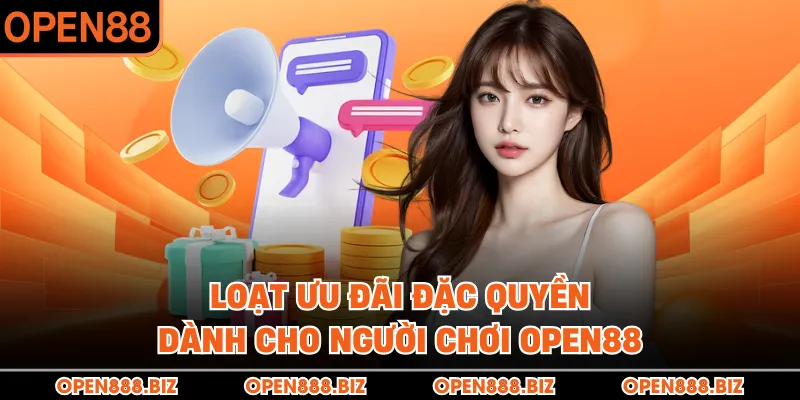 Loạt ưu đãi đặc quyền dành cho người chơi OPEN88