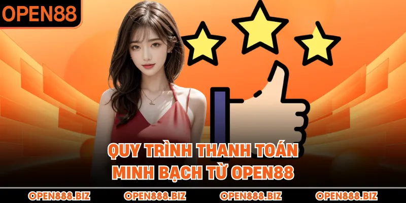 Quy trình thanh toán minh bạch từ OPEN88