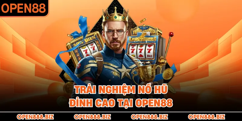 Trải nghiệm nổ hũ đỉnh cao tại OPEN88